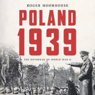 Title: Poland 1939: The Outbreak of World War II, Author: Roger Moorhouse