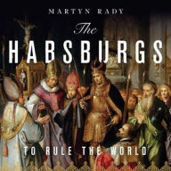 Title: The Habsburgs: To Rule the World, Author: Martyn Rady