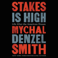 Title: Stakes Is High: Life After the American Dream, Author: Mychal Denzel Smith