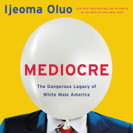 Title: Mediocre: The Dangerous Legacy of White Male America, Author: Ijeoma Oluo