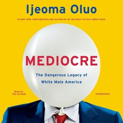 Mediocre: The Dangerous Legacy of White Male America