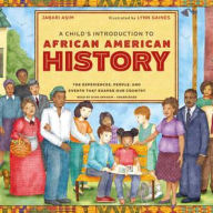 Title: A Child's Introduction to African American History: The Experiences, People, and Events That Shaped Our Country, Author: Jabari Asim