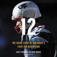 Title: 12: The Inside Story of Tom Brady's Fight for Redemption, Author: Casey Sherman