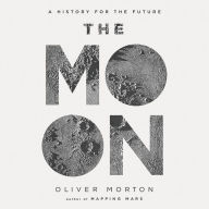 Title: The Moon: A History for the Future, Author: Oliver  Morton