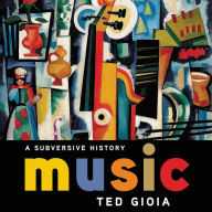 Title: Music: A Subversive History, Author: Ted Gioia