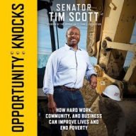 Title: Opportunity Knocks: How Hard Work, Community, and Business Can Improve Lives and End Poverty, Author: Tim Scott