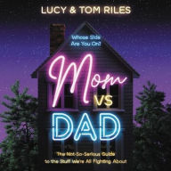 Title: Mom Vs. Dad: The Not-So-Serious Guide to the Stuff We're All Fighting About, Author: Lucy Riles