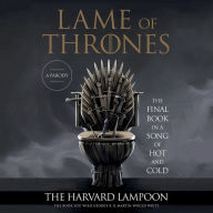 Title: Lame of Thrones: The Final Book in a Song of Hot and Cold, Author: the Harvard Lampoon