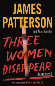 Title: Three Women Disappear: With Bonus Novel Come and Get Us, Author: James Patterson