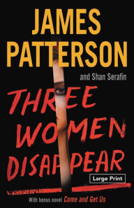Title: Three Women Disappear: with bonus novel Come and Get Us, Author: James Patterson
