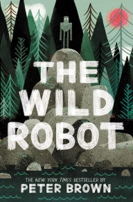 Title: The Wild Robot (Wild Robot Series #1), Author: Peter Brown