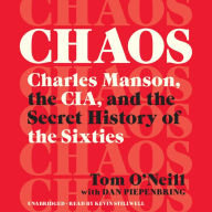 Title: Chaos: Charles Manson, the CIA, and the Secret History of the Sixties, Author: Tom O'Neill