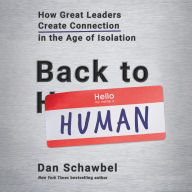 Title: Back to Human: How Great Leaders Create Connection in the Age of Isolation, Author: Dan Schawbel
