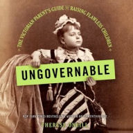Title: Ungovernable: The Victorian Parent's Guide to Raising Flawless Children, Author: Therese Oneill
