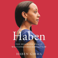 Title: Haben: The Deafblind Woman Who Conquered Harvard Law, Author: Haben Girma