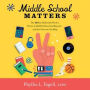 Middle School Matters: The 10 Key Skills Kids Need to Thrive in Middle School and Beyond--and How Parents Can Help