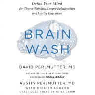 Title: Brain Wash: Detox Your Mind for Clearer Thinking, Deeper Relationships, and Lasting Happiness, Author: David Perlmutter