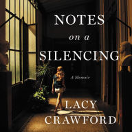 Title: Notes on a Silencing: A Memoir, Author: Lacy Crawford