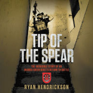 Title: Tip of the Spear: The Incredible Story of an Injured Green Beret's Return to Battle, Author: Ryan Hendrickson