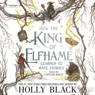 Title: How the King of Elfhame Learned to Hate Stories (Folk of the Air Series), Author: Holly Black