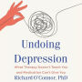 Undoing Depression Rev. & Updated Ed.: What Therapy Doesn't Teach You and Medication Can't Give You