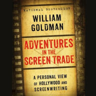 Title: Adventures in the Screen Trade: A Personal View of Hollywood and Screenwriting, Author: William Goldman