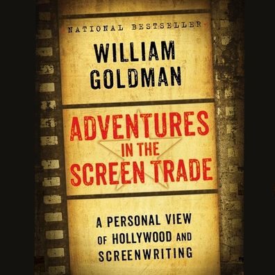 Adventures in the Screen Trade: A Personal View of Hollywood and Screenwriting