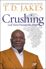 Title: Crushing: God Turns Pressure into Power, Author: T. D. Jakes