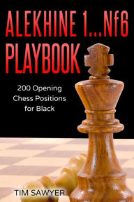 Title: Alekhine 1...Nf6 Playbook: 200 Opening Chess Positions for Black, Author: Tim Sawyer