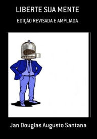 Title: Liberte Sua Mente, Author: Jan Douglas Augusto Santana