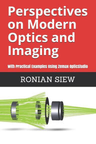 Title: Perspectives on Modern Optics and Imaging: With Practical Examples Using Zemax(R) OpticStudio(TM), Author: Ronian Siew