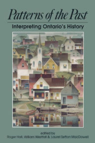 Title: Patterns of the Past: Interpreting Ontario's History, Author: Roger Hall