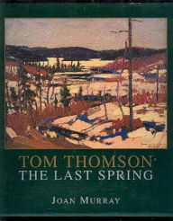 Tom Thomson: The Last Spring