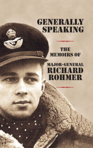 Title: Generally Speaking: The Memoirs of Major-General Richard Rohmer, Author: Richard Rohmer