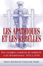 Les apathiques et les rebelles: Des exemples canadiens de mutinerie et de desobeissance, 1812 a 1919