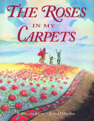 Title: The Roses in My Carpets, Author: Rukhsana Khan
