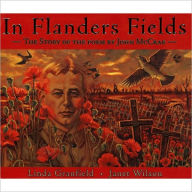 In Flanders Fields: The Story of the Poem by John Mccrae