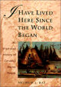 I Have Lived Here Since the World Began: An Illustrated History of Canada's Native People / Edition 1