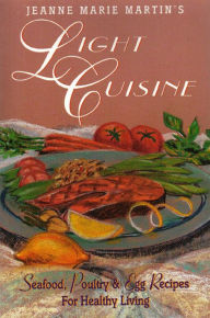 Jeanne Marie Martin's Light Cuisine: Seafood, Poultry and Egg Recipes for Healthy Living