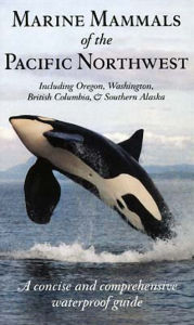 Title: Marine Mammals of the Pacific Northwest: including Oregon, Washington, British Columbia and Southern Alaska, Author: Pieter Folkens