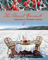 Title: The Boreal Gourmet: Adventures in Northern Cooking, Author: Michele Genest