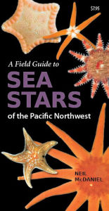 Title: A Field Guide to Sea Stars of the Pacific Northwest, Author: Neil McDaniel