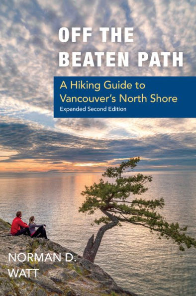 Off the Beaten Path, Expanded Second Ed.: A Hiking Guide to Vancouver's North Shore
