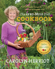 Title: The Zero-Mile Diet Cookbook: Seasonal Recipes for Delicious Homegrown Food, Author: Carolyn Herriot