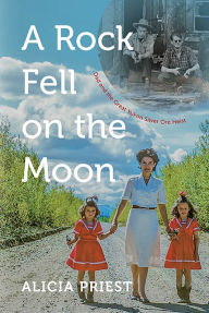 Title: A Rock Fell on the Moon: Dad and the Great Yukon Silver Ore Heist, Author: Alicia Priest