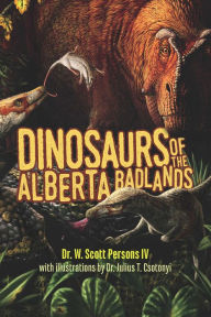 Title: Dinosaurs of the Alberta Badlands, Author: W. Scott Persons