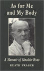 As for Me and My Body: A Memoir of Sinclair Ross