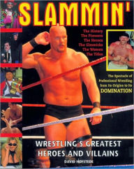 Slammin: Wrestling's Greatest Heroes and Villains