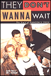 They Don't Wanna Wait: The Stars of Dawson's Creek