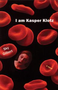 Title: I Am Kasper Klotz, Author: Sky Gilbert